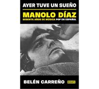 Ayer Tuve Un Sueño. Manolo Díaz, Sesenta Años De Música Pop En Español / Yesterday I Had A Dream