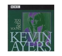 Ayers, Kevin - Too Old to Die Young