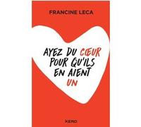 Ayez du coeur pour qu'ils en aient un Francine Leca (Auteur)