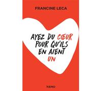 Ayez du coeur pour qu'ils en aient un - Francine Leca - Kero - broché - Biographie