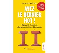 Ayez Le Dernier Mot ! - Manuel De Formation À L'argumentation Et L'éloquence