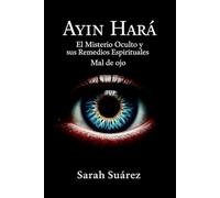 Ayin Hará: El misterio oculto y sus remedios espirituales mal de ojo