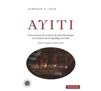 Ayiti L'insurrection des esclaves de Saint-Domingue et la création de la République de Haïti - Carolyn Fick - Les Perseides - broché - Essai