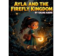 Ayla and the Firefly Kingdom: A Magical Children’s Adventure About Courage, Hope, and Finding Light in the Dark