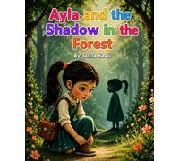 Ayla and the Shadow in the Forest: A Magical Story About Courage, Feelings, and Finding the Light Within