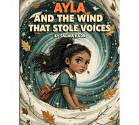 Ayla and the Wind That Stole Voices: A Magical Adventure About Courage, Kindness, and Finding Your Voice