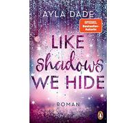 Ayla Dade Like Shadows We Hide: Roman. Die knisternd-romantisc (Various Formats)