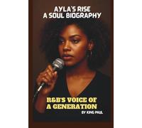 AYLA’S RISE: A SOUL BIOGRAPHY: R&B’s VOICE OF A GENERATION