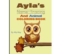 Ayla's Name Tracing And Animal Coloring Book: A Personalized Preschool Practice Book with Dotted Name Tracing and Forest Animal Coloring Pages