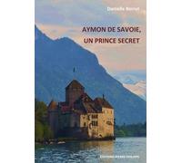 Aymon de Savoie, un prince secret