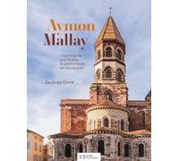 AYMON MALLAY, L'ARCHITECTE QUI RÉVÉLA LE PATRIMOINE EN AUVERGNE