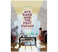 Ayn Rand And The Posthuman