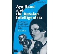 Ayn Rand et l'intelligentsia russe : Les origines d'une icône de la droite américaine