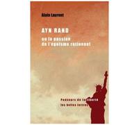 Ayn Rand Ou La Passion De L'égoïsme Rationnel - Une Biographie Intellectuelle