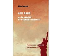 Ayn Rand ou la passion de l'égoïsme rationnel Une biographie intellectuelle - Alain Laurent - Belles Lettres - broché - Biographie