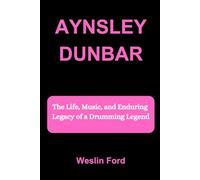 AYNSLEY DUNBAR: The Life, Music, and Enduring Legacy of a Drumming Legend