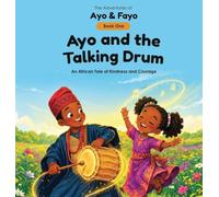 Ayo and the Talking Drum: An African Tale of Courage and Kindness