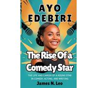 AYO EDEBIRI: The Rise of a Comedy Star: The Life and Career of a Rising Star in Comedy, Acting, and Writing