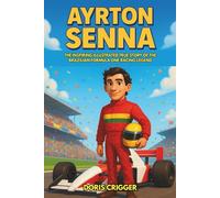 Ayrton Senna Biography: The Inspiring Illustrated True Story of the Brazilian Formula One Racing Legend