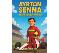 Ayrton Senna Biography: The Inspiring Illustrated True Story of the Brazilian Formula One Racing Legend