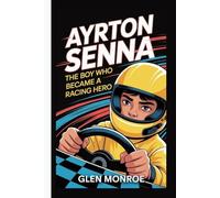 Ayrton Senna: The Boy Who Became a Racing Hero - An Inspiring Biography for Kids