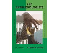 Aysegül Savas The Anthropologists (Poche)