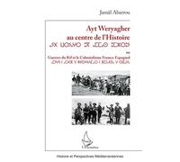 Ayt Weryagher au centre de l’Histoire ⴰⵢⵝⵡⴰⵔⵢⴰⵖⵔⵓⴳⴰⵎⵎⴰⵙⵓⵎⵣⵔⵓⵢ Ou Guerres du Rif et le colonialisme franco-espagnol - Jamal Abarrou - L'harmattan - broché - Essai
