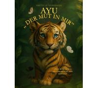 AYU Der Mut in mir: Eine Reise durch den Dschungel der Gefühle