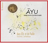Ayu - Louanges sacrées et profanes du monde: duo d'Or et de Paille