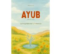 Ayub - Le Prophète de la Patience | Livres pour enfants musulmans en français: histoires des Prophètes