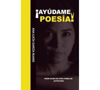 ¡AYÚDAME, POESÍA!: PEDIR AYUDA ES OTRA FORMA DE AUTOAYUDA