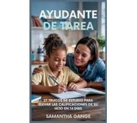 Ayudante De Tarea: 27 Hacks De Estudio Para Elevar Las Calificaciones De Su Hijo En 14 Días (Spanish Edition)