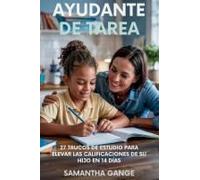 Ayudante De Tarea: 27 Hacks De Estudio Para Elevar Las Calificaciones De Su Hijo En 14 Días (Spanish Edition)