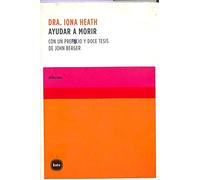 Ayudar a morir: Con un prefacio y doce tesis de John Berger