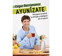 Ayunízate: Recupera La Salud, Llénate De Energía Y Adelgaza Con El Ayuno. / The Fasting Book