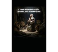 AYUNO: EL PODER DEL AYUNO DE 21 DIAS CON DANIEL PARA RENOVAR TU VIDA Y ALCANZAR PETICIONES