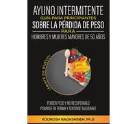 Ayuno Intermitente Guía Para Principiantes Sobre La Pérdida De Peso Para Hombres Y Mujeres Mayores De 50 Años