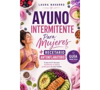 Ayuno Intermitente para Mujeres + Recetario Antiinflamatorio: El plan de 21 días para transformar tu salud y perder grasa sin pasar hambre