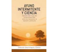 AYUNO INTERMITENTE Y CIENCIA.: Descubre todo lo que dice la ciencia hasta 2025. Activa los mecanismos de reparación y pierde peso.