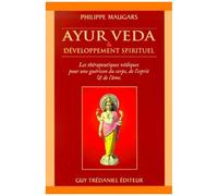 Ayur Veda Et Developpement Spirituel - Les Therapeutiques Vediques Pour Une Guerison Du Corps, De L'esprit Et De L'ame
