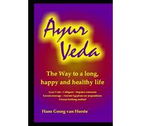 Ayur Veda: The way to a long, happy and healthy life