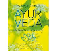 Ayurveda als moderne levensstijl: een complete gids voor meer gezondheid, minder ziekte en een leven vol vreugde en vitaliteit