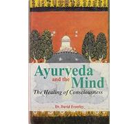 Ayurveda and the Mind: The Healing of Consciousness