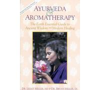 Ayurveda & Aromatherapy: The Earth Essential Guide to Ancient Wisdom & Modern Healing