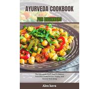 Ayurveda Cookbook For Beginners: The Only Guide You'll Need To Balance Your Pitta Dosha For Joy, Vitality, And General Well-Being: 17 (Super Cookbook)