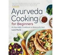 Ayurveda Cooking for Beginners by Laura Plumb Laura Plumb (Auteur)