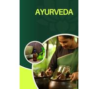 Ayurveda - Dein ganzheitlicher Weg zu mehr Gesundheit und Lebensfreude: Der Schlüssel zu mehr Gesundheit, Energie und Wohlbefinden