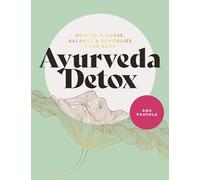 Ayurveda Detox: How to cleanse, balance and revitalize your body