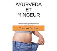AYURVEDA ET MINCEUR: Le programme complet pour mincir naturellement