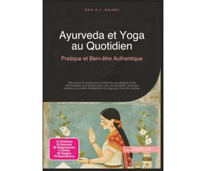 Ayurveda et Yoga au Quotidien: Pratique et Bien-être Authentique